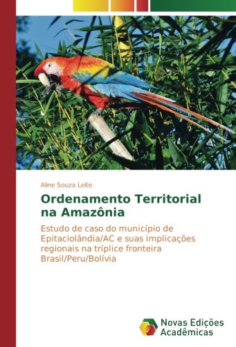 Ordenamento Territorial na Amazônia: Estudo de caso do município de Epitaciolândia/AC e suas implicações regionais na tríplice fronteira Brasil/Peru/Bolívia