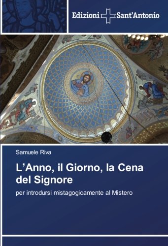L’Anno, il Giorno, la Cena del Signore: per introdursi mistagogicamente al Mistero
