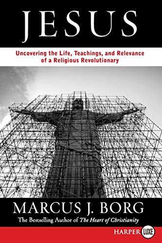 Jesus: Uncovering the Life, Teachings, and Relevance of a Religious Revolutionary