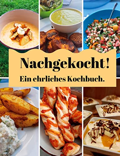 Nachgekocht: Ein ehrliches Kochbuch.