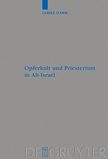 Opferkult und Priestertum in Alt-Israel: Ein kultur- und religionswissenschaftlicher Beitrag (Beihefte zur Zeitschrift für die alttestamentliche Wissenschaft, Band 327)