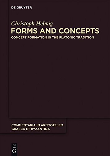 Forms and Concepts: Concept Formation in the Platonic Tradition (Commentaria in Aristotelem Graeca et Byzantina, Band 5)