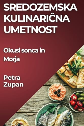Sredozemska Kulinari¿na Umetnost: Okusi sonca in Morja
