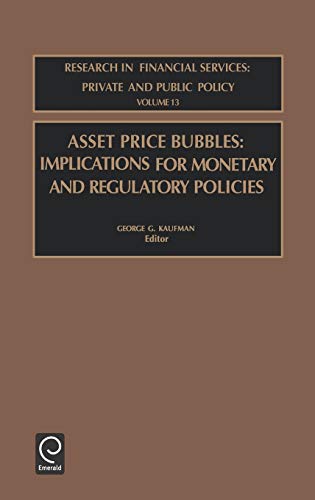 Asset Price Bubbles: Implications Monetary and Regulatory Policies (Research in Financial Services, Band 13)