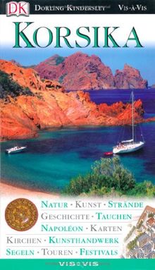 Vis a Vis Reiseführer Korsika: Natur, Kunst, Strände, Geschichte, Tauchen, Napoléon, Karten, Kirchen, Kunsthandwerk, Segeln, Touren, Festivals