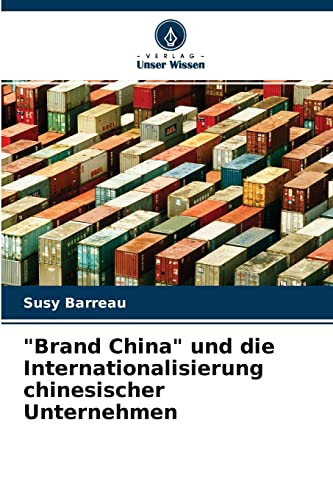 Brand China und die Internationalisierung chinesischer Unternehmen