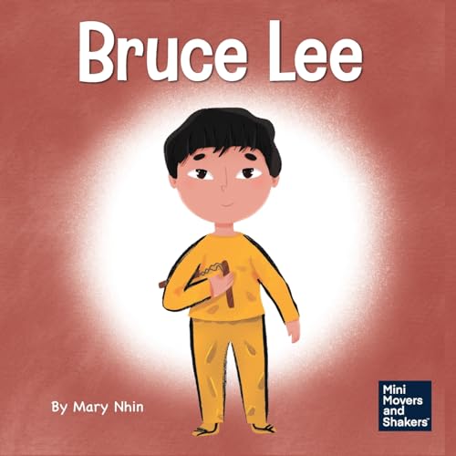 Bruce Lee: A Kid's Book About Pursuing Your Passions (Mini Movers and Shakers, Band 5)