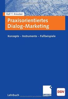 Praxisorientiertes Dialogmarketing: Konzepte - Instrumente - Fallbeispiele