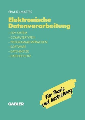 Elektronische Datenverarbeitung: EDV-System, Computertypen, Programmiersprachen, Software, Datennetze, Datenschutz (German Edition)