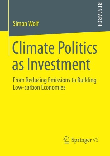 Climate Politics as Investment: From Reducing Emissions to Building Low-carbon Economies
