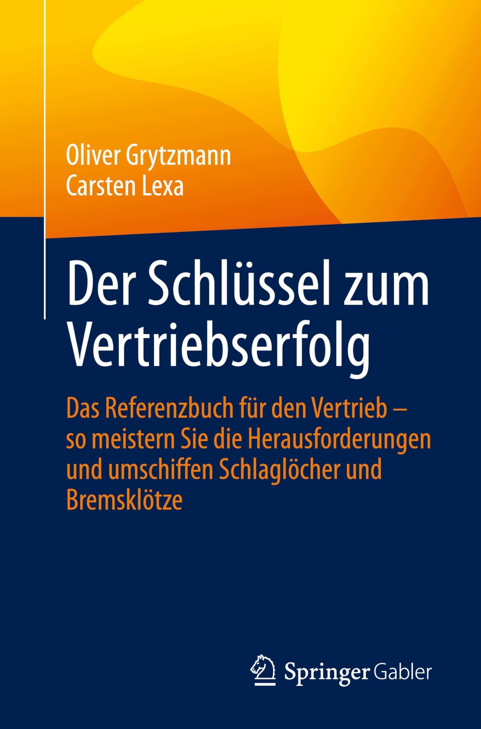 Der Schlüssel zum Vertriebserfolg: Das Referenzbuch für den Vertrieb – so meistern Sie die Herausforderungen und umschiffen Schlaglöcher und Bremsklötze