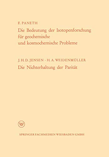 Die Bedeutung Der Isotopenforschung Fur Geochemische Und Kosmochemische Probleme. Die Nichterhaltung Der Paritat (German Edition) (Arbeitsgemeinschaft ... des Landes Nordrhein-Westfalen, 67, Band 67)