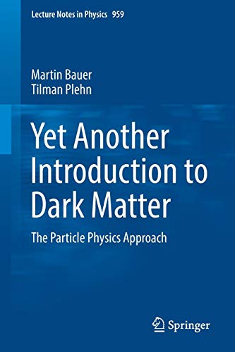 Yet Another Introduction to Dark Matter: The Particle Physics Approach (Lecture Notes in Physics, Band 959)