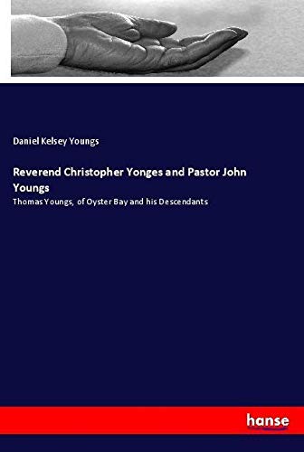 Reverend Christopher Yonges and Pastor John Youngs: Thomas Youngs, of Oyster Bay and his Descendants
