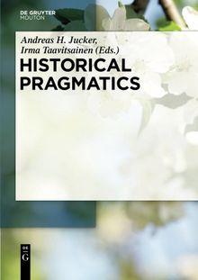 Historical Pragmatics (Handbooks of Pragmatics [HOPS], Band 8)