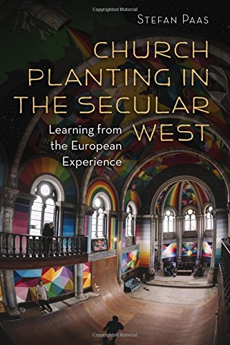Stefan Paas Church Planting In The Secular West, Learning From The European Experience (The Gospel And Our Culture)