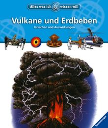 Alles was ich wissen will: Vulkane und Erdbeben: Ursachen und Auswirkungen