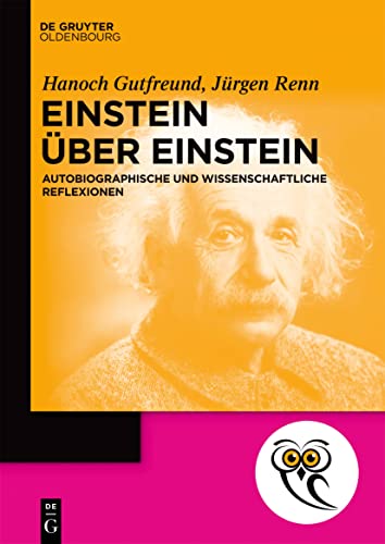 Einstein über Einstein: Autobiographische und wissenschaftliche Reflexionen (De Gruyter Populärwissenschaftliche Reihe)