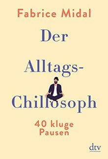 Der Alltags-Chillosoph: 40 kluge Pausen