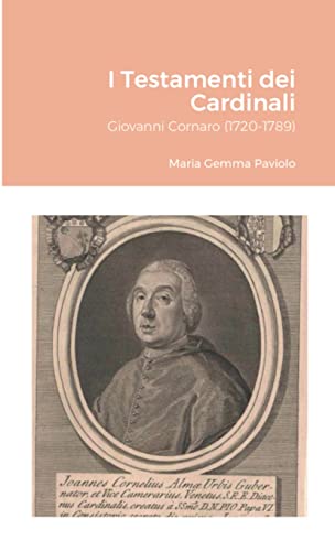 I Testamenti dei Cardinali: Giovanni Cornaro (1720-1789): null