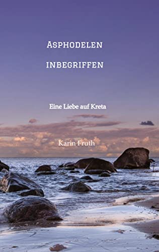 Asphodelen inbegriffen: Eine Liebe auf Kreta