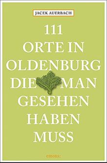 111 Orte in Oldenburg, die man gesehen haben muss: Reiseführer