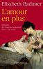 L'amour en plus : Histoire de l'amour maternel (XVIIe-XXe siècle)