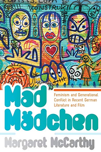 Mad Madchen: Feminism and Generational Conflict in Recent German Literature and Film