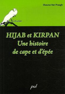 HIJAB ET KIRPAN UNE HISTOIRE DE CAPE ET D EPEE: Une histoire de cape et d'épée