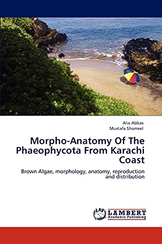 Morpho-Anatomy Of The Phaeophycota From Karachi Coast: Brown Algae, morphology, anatomy, reproduction and distribution