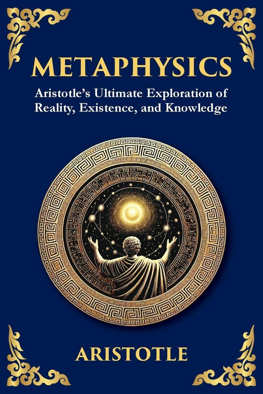Metaphysics: Aristotle's Ultimate Exploration of Reality, Existence, and Knowledge (Large Print Deluxe Edition For Easy Reading)