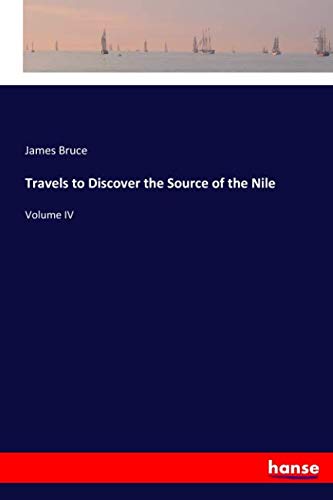Travels to Discover the Source of the Nile: Volume IV
