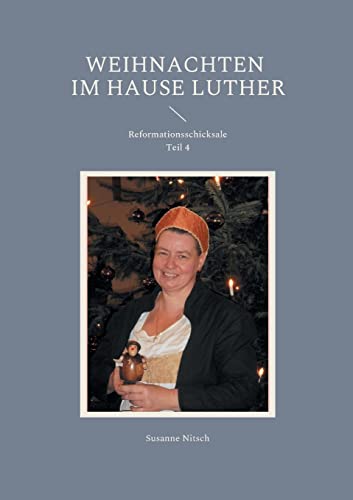 Weihnachten im Hause Luther: Reformationsschicksale Teil 4
