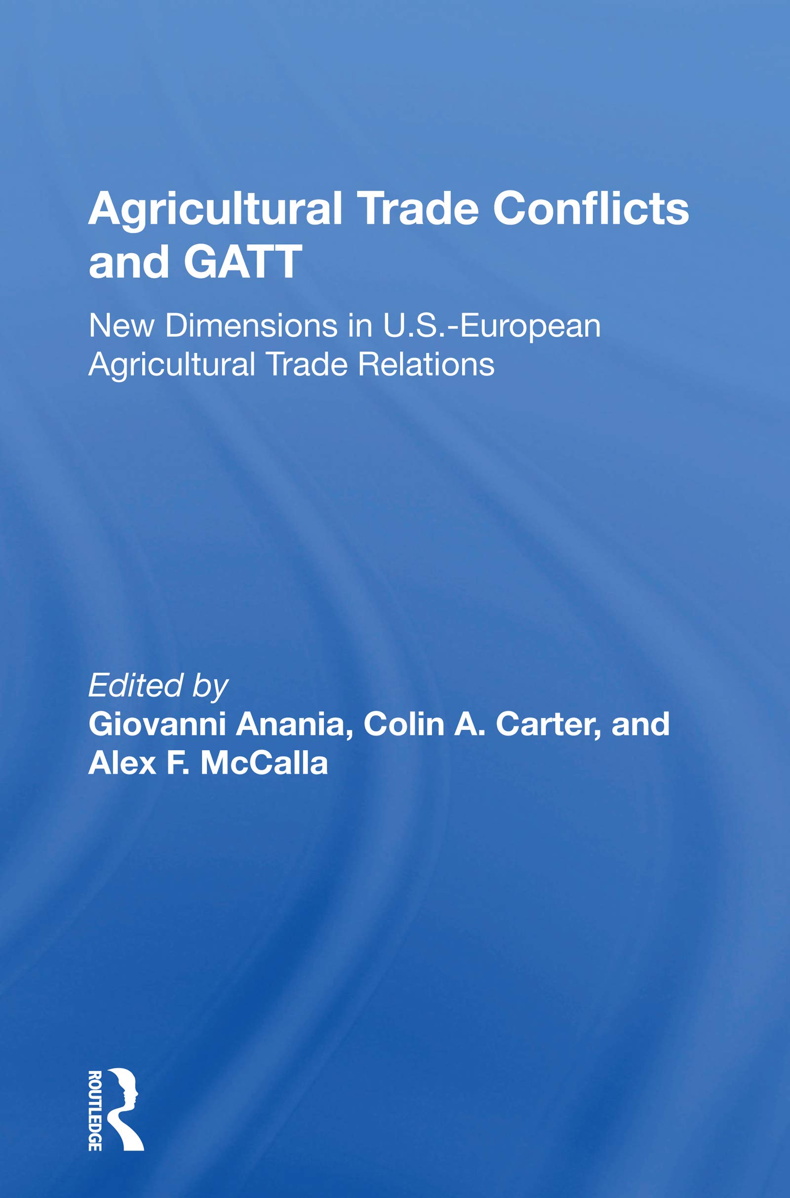Agricultural Trade Conflicts And Gatt: New Dimensions In U.s.-european Agricultural Trade Relations
