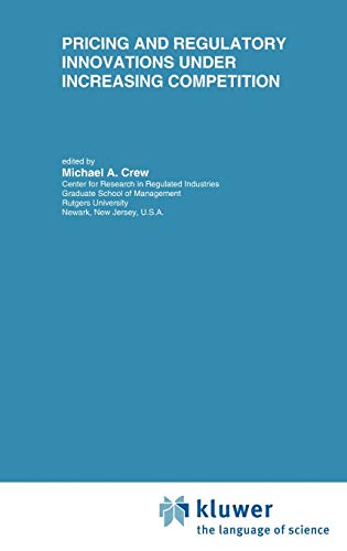 Pricing and Regulatory Innovations Under Increasing Competition (Topics in Regulatory Economics and Policy, 24, Band 24)