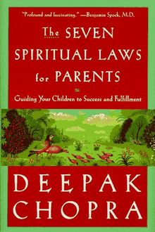 The Seven Spiritual Laws for Parents: Guiding Your Children to Success and Fulfillment: Guiding Your Children to Success and Fullfilment