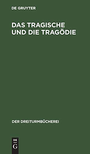 Das Tragische und die Tragödie: Grundsätzliche Äußerungen deutscher Denker und Dichter (Der Dreiturmbücherei, 28/29, Band 28)