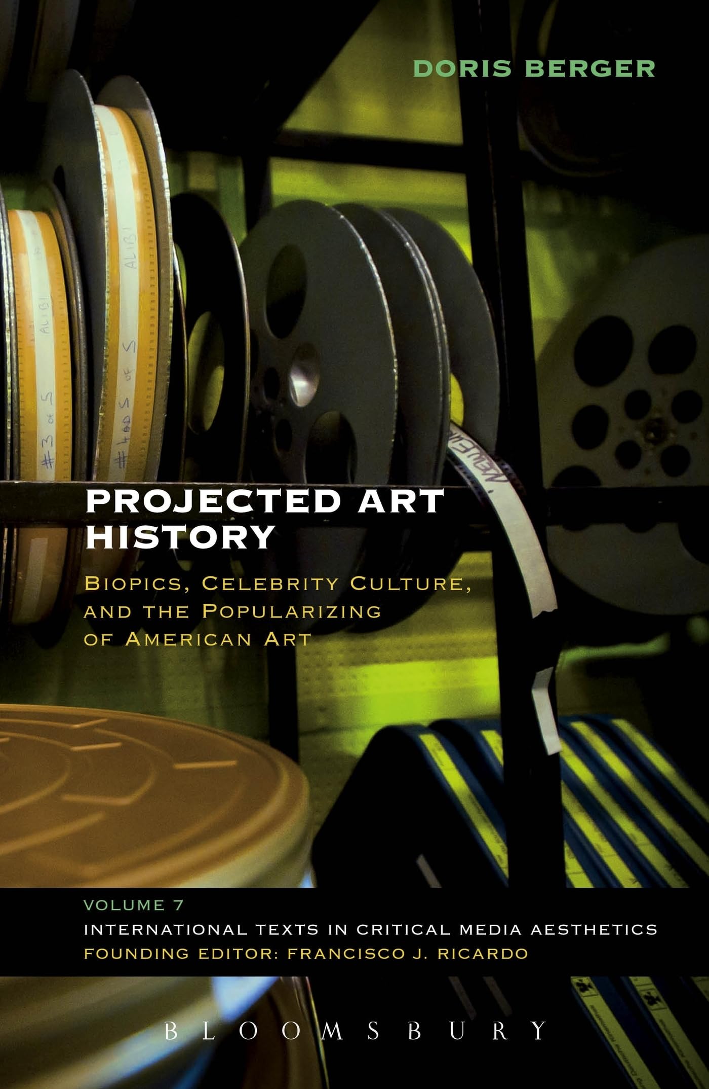 Projected Art History: Biopics, Celebrity Culture, and the Popularizing of American Art (International Texts in Critical Media Aesthetics)