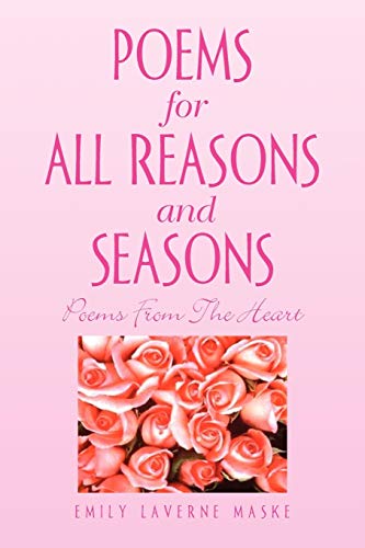 Poems for All Reasons and Seasons: Poems From The Heart