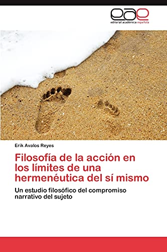 Filosofía de la acción en los límites de una hermenéutica del sí mismo: Un estudio filosófico del compromiso narrativo del sujeto