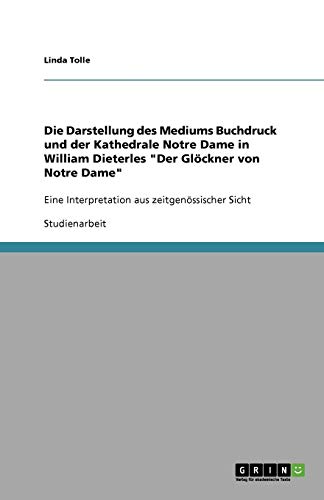 Die Darstellung des Mediums Buchdruck und der Kathedrale Notre Dame in William Dieterles Der Glöckner von Notre Dame: Eine Interpretation aus zeitgenössischer Sicht