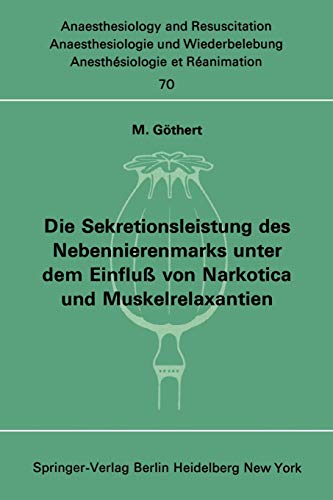 Die Sekretionsleistung des Nebennierenmarks unter dem Einfluß vonNarkotica und Muskelrelaxantien (Anaesthesiologie und Intensivmedizin Anaesthesiology and Intensive Care Medicine, 70, Band 70)