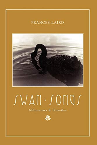 Swan Songs: Akhmatova & Gumilev: Akhmatova and Gumilev