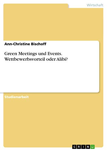 Green Meetings und Events. Wettbewerbsvorteil oder Alibi?