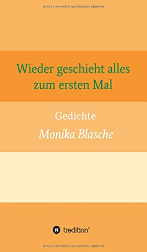 Wieder geschieht alles zum ersten Mal: Gedichte