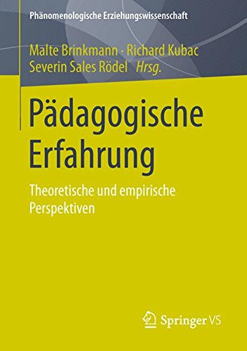 Pädagogische Erfahrung: Theoretische und empirische Perspektiven (Phänomenologische Erziehungswissenschaft)