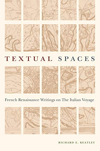 Textual Spaces: French Renaissance Writings on the Italian Voyage (Early Modern Studies)