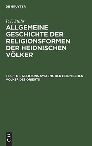 Die Religions-Systeme der heidnischen Völker des Orients (P. F. Stuhr: Allgemeine Geschichte der Religionsformen der heidnischen Völker)