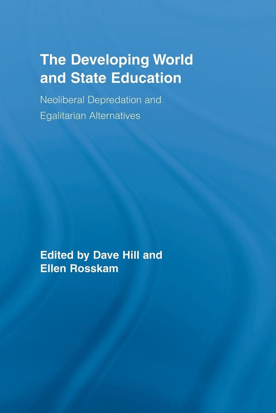 The Developing World and State Education: Neoliberal Depredation and Egalitarian Alternatives (Routledge Studies in Education and Neoliberalism, 4, Band 4)