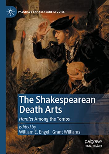 The Shakespearean Death Arts: Hamlet Among the Tombs (Palgrave Shakespeare Studies)
